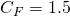 C_F = 1.5