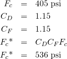 \begin{eqnarray*} F_c&=&405 \mbox{ psi}\\ C_D&=&1.15\\ C_F&=&1.15\\ F_c\mbox{*}&=&C_D C_F F_c\\ F_c\mbox{*}&=&536 \mbox{ psi} \end{eqnarray*}