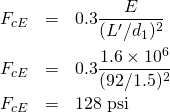 \begin{eqnarray*} F_{cE}&=&0.3 \frac{E}{(L'/d_1)^2}\\ F_{cE}&=&0.3 \frac{1.6 \times 10^6}{(92 / 1.5)^2}\\ F_{cE}&=&128 \mbox{ psi} \end{eqnarray*}